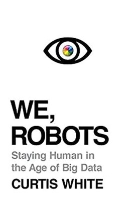 We, Robots Hardcover Curtis White