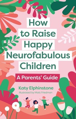How to Raise Happy Neurofabulous Children: A Parents' Guide,Elph