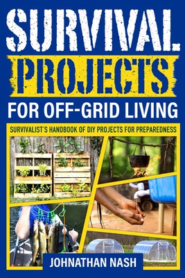 Survival Projects for Off-Grid Living: Survivalist's Handbook DIY Projects NEW