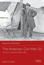 The American Civil War: v.2: War in the East 1863-1865 (Essential Histories S.)