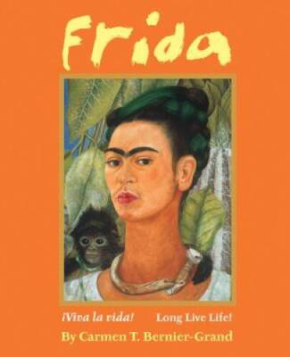 Frida: Viva La Vida! Long Live Life! - Hardcover By Bernier-Grand, Carmen - GOOD
