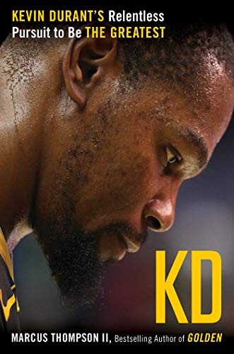 KD: Kevin Durant's Relentless Pursuit to Be the Greatest By Tho