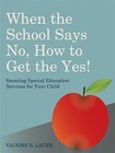 When the School Says No...How to Get the Yes!: Securing Special Education Services for Your Child by Vaughn K. Lauer (Paperback, 2013)