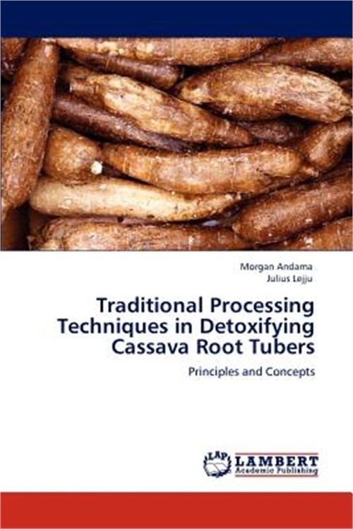 Traditional Processing Techniques in Detoxifying Cassava Root Tubers (Paperback