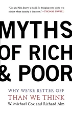 Myths Of Rich And Poor: Why We're Better Off Than We Think by Cox