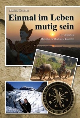 Einmal im Leben mutig sein: Der ultimative Ratgeber für Rucksack-Touristen Konef