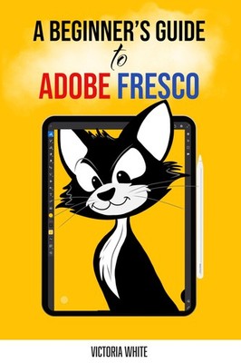 Victoria White A Beginner's Guide to Adobe Fresco (Taschenbuch) (US IMPORT)