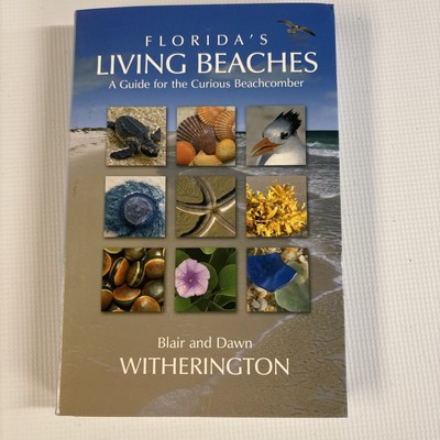 Florida's Living Beaches: A Guide for the Curious Beachcomber -2007 Witherington