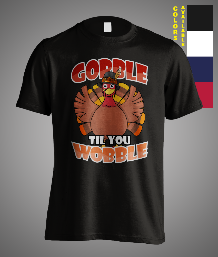 Thanksgiving Gobble T Shirt Funny Turkey Day Gift T-Shirt Thanksgiving Gobble T Shirt Funny Turkey Day Gift T-Shirt