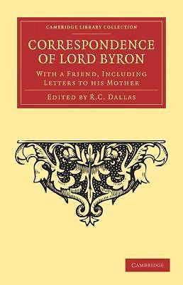 Correspondence of Lord Byron With a Friend, Including Letters to his Mother