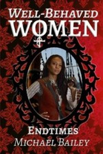 Well-Behaved Women - Endtimes by Bailey, Michael C.