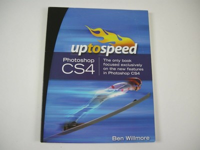 Up to Speed Photoshop CS4: The Only Book Focused Exclusively on the New Feat...