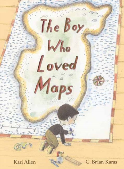 The Boy Who Loved Maps by G. Brian Karas (Hardback Book)