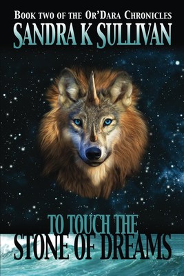 To Touch The Stone Of Dreams: Book Two of the Or'Dara Chronicles