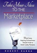 Take Your Idea to the Marketplace: What Every Aspiring Entrepreneur Should Know