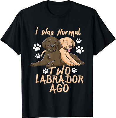 i was normal 2 labradors ago - Chocolate lab T-Shirt Gift Unisex T-Shirt