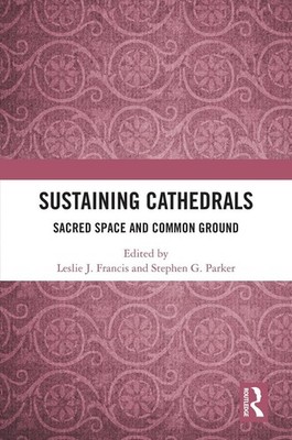 Sustaining Cathedrals: Sacred Space and Common Ground by Leslie J. Francis Hardc