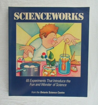 Scienceworks 65 Experiments Soft Cover Book Ontario Science Centre 1987 Vintage