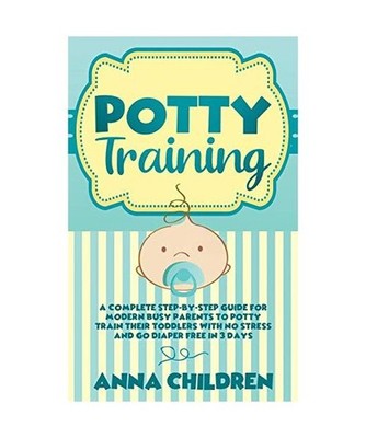 Potty Training: A Complete Step-by-Step Guide for Modern Busy Parents to Potty T