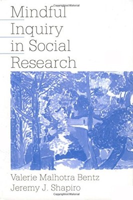 MINDFUL INQUIRY IN SOCIAL RESEARCH,Valerie Bentz,Jeremy Shapiro