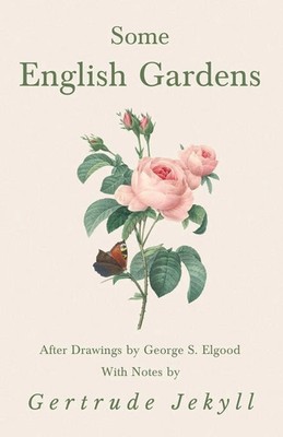 Some English Gardens - After Drawings by George S. Elgood - With Notes by...
