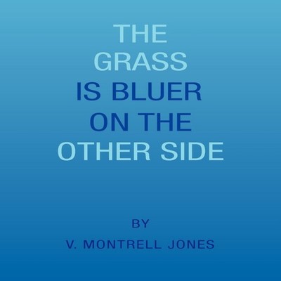 The Grass Is Bluer on the Other Side V. Montrell Jones Paperback