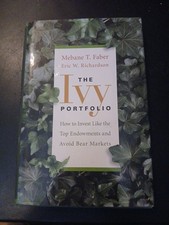 Ivy Portfolio : How to Invest Like the Top Endowments and Avoid Bear Markets by