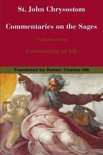 St. John Chrysostom: Commentary on the Sages: Commentary on Job Robert C. Hill