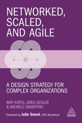 Networked, Scaled, and Agile: A Design Strategy for Complex Organizations: New