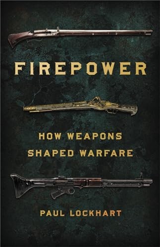 Firepower: How Weapons Shaped Warfare. Lockhart 9781541672963 Free Shipping** - Image 3
