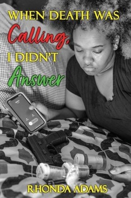 When Death Was Calling I Didn't Answer Rhonda Adams Rhonda Adams