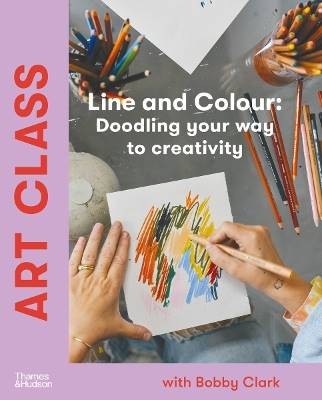 Art Class: Line and Colour, Bobby Clark,  Hardback