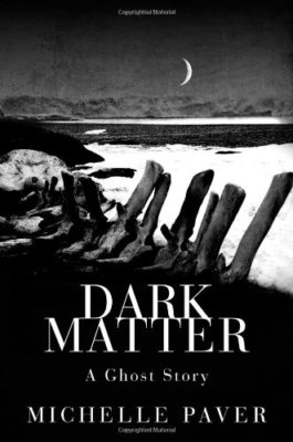 Dark Matter: A Ghost Story By Michelle Paver