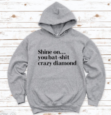 Shine On You Bat Sh!t Crazy Diamond, Gray Unisex Hoodie