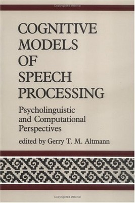 Cognitive Models of Speech Processing: Psycholinguistic and Computational Perspe