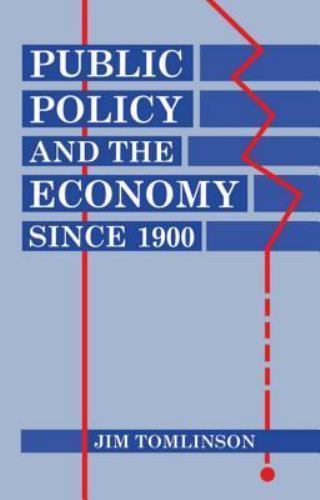 Clarendon Paperbacks Ser.: Public Policy and the Economy Since 1900 by Jim ...
