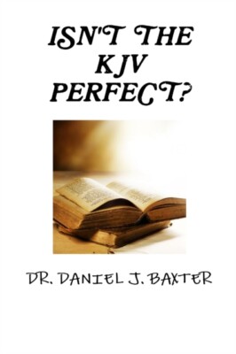 J. BAXTER - ISN'T THE KJV PERFECT - New paperback or softback - 70 - X555z