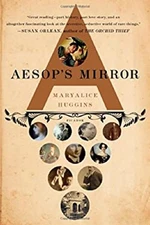 Aesop's Mirror : A Love Story Hardcover Maryalice Huggins