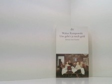 Uns geht's ja noch gold: Roman einer Familie Roman einer Familie Kempowski, Walt