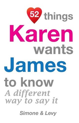 52 Things Karen Wants James To Know: A Different Way To Say It by Simone (Englis