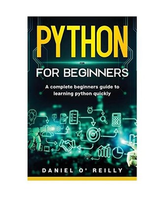 Python for beginners: A Complete Beginner's Guide to Learning Python Quickly, Da
