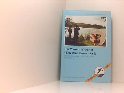 Das Wasserwildreservat ''Entenfang Boye'' - Celle. Geschichte - Entwicklung - Erfa