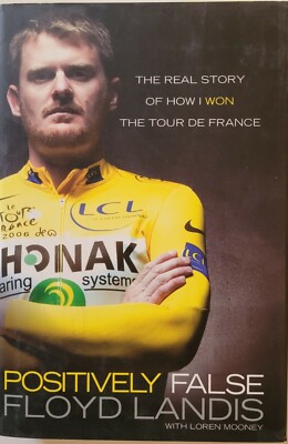 Positively False : The Real Story of How I Won the Tour de France by Floyd...