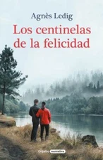 Los Centinelas de la Felicidad / The Sentinels of Happiness by Ledig, Agnès