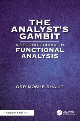 The Analyst s Gambit: A Second Course in Functional Analysis by Orr Moshe Shali
