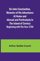 Sir John Constantine,Memoirs Of His Adventures At Home And Abroad And...