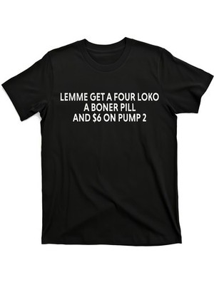 Men'S Vintage Graphic T-Shirt  Bold Let Me Get a Four Loko a Boner Pill & $6 o