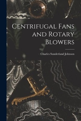 Charles Sunderland Johnson Centrifugal Fans and Rotary Blowers (Taschenbuch)