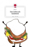 Das Leben Als Sandwich. Life Is A Story - Story.One Jona A.