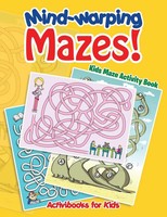 Mind-Warping Mazes! Kids Maze Activity Book Activibooks for Kids Taschenbuch